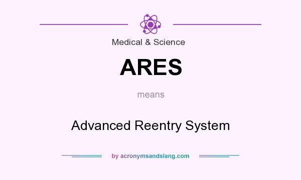 What does ARES mean? It stands for Advanced Reentry System