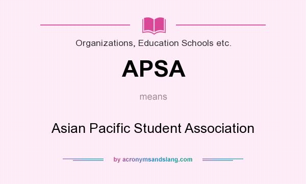 What does APSA mean? It stands for Asian Pacific Student Association