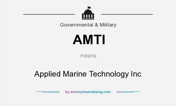 What does AMTI mean? It stands for Applied Marine Technology Inc