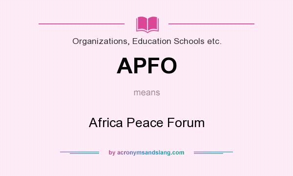 What does APFO mean? It stands for Africa Peace Forum