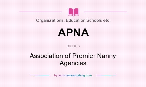 What does APNA mean? It stands for Association of Premier Nanny Agencies