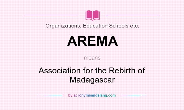 What does AREMA mean? It stands for Association for the Rebirth of Madagascar