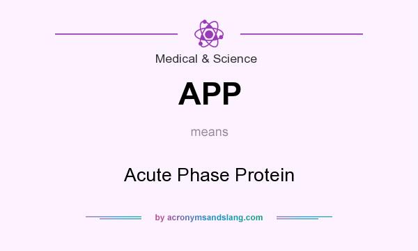 What does APP mean? It stands for Acute Phase Protein