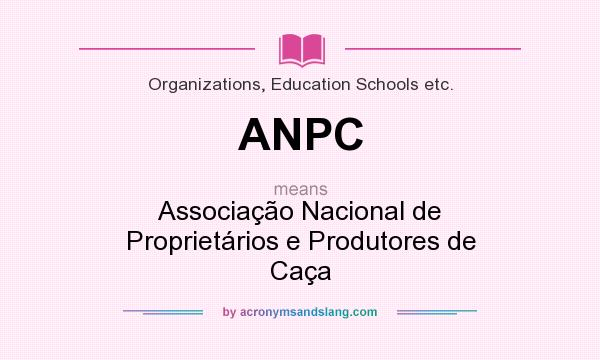 What does ANPC mean? It stands for Associação Nacional de Proprietários e Produtores de Caça