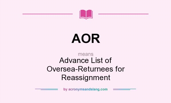 What does AOR mean? It stands for Advance List of Oversea-Returnees for Reassignment