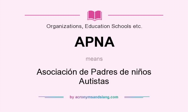 What does APNA mean? It stands for Asociación de Padres de niños Autistas