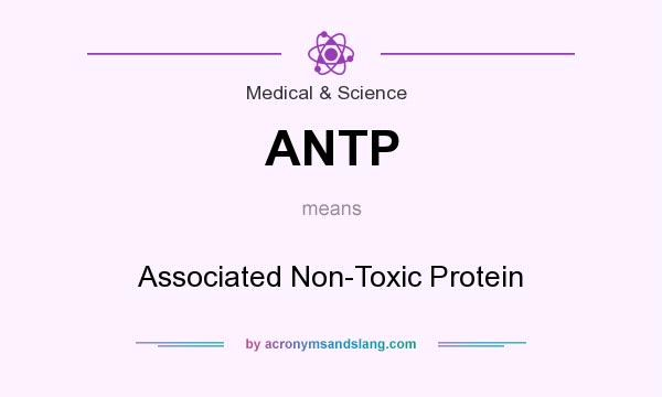 What does ANTP mean? It stands for Associated Non-Toxic Protein