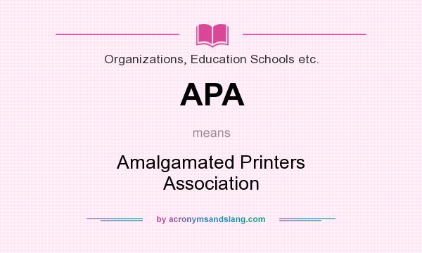 What does APA mean? It stands for Amalgamated Printers Association