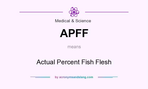 What does APFF mean? It stands for Actual Percent Fish Flesh