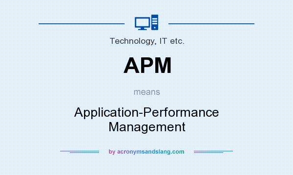 What does APM mean? It stands for Application-Performance Management