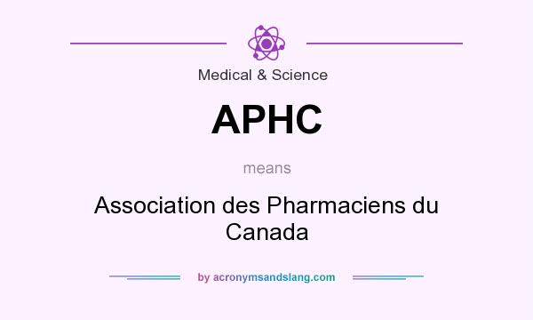 What does APHC mean? It stands for Association des Pharmaciens du Canada