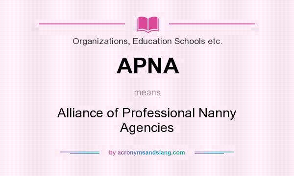 What does APNA mean? It stands for Alliance of Professional Nanny Agencies
