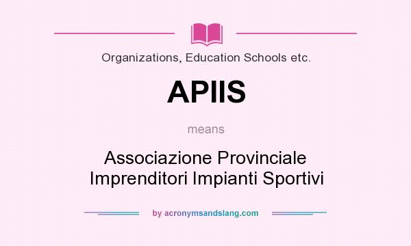 What does APIIS mean? It stands for Associazione Provinciale Imprenditori Impianti Sportivi