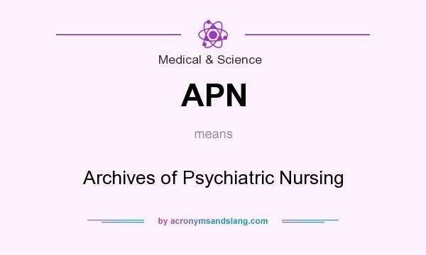 What does APN mean? It stands for Archives of Psychiatric Nursing
