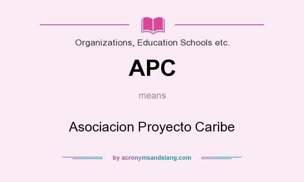 What does APC mean? It stands for Asociacion Proyecto Caribe