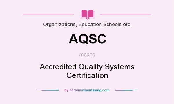 What does AQSC mean? It stands for Accredited Quality Systems Certification