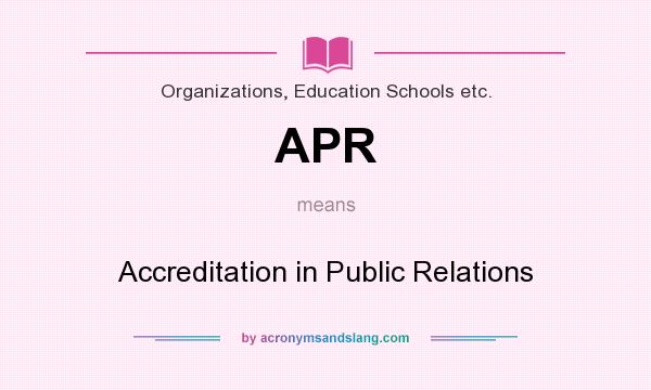 What does APR mean? It stands for Accreditation in Public Relations