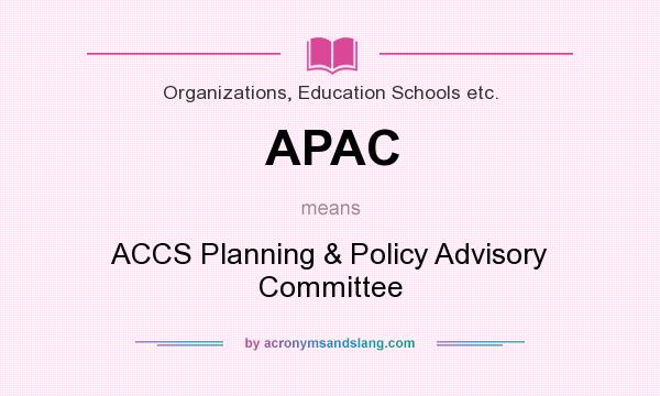 What does APAC mean? It stands for ACCS Planning & Policy Advisory Committee