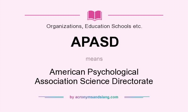 What does APASD mean? It stands for American Psychological Association Science Directorate
