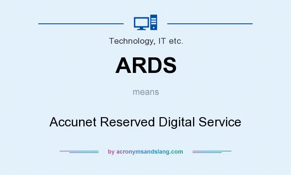What does ARDS mean? It stands for Accunet Reserved Digital Service