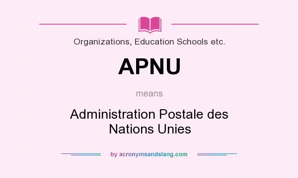 What does APNU mean? It stands for Administration Postale des Nations Unies