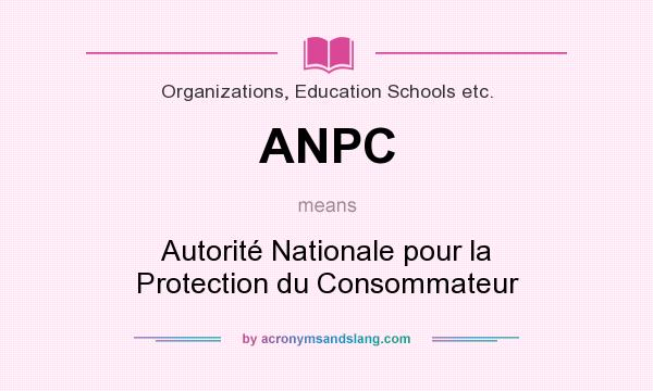 What does ANPC mean? It stands for Autorité Nationale pour la Protection du Consommateur