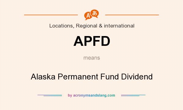 What does APFD mean? It stands for Alaska Permanent Fund Dividend