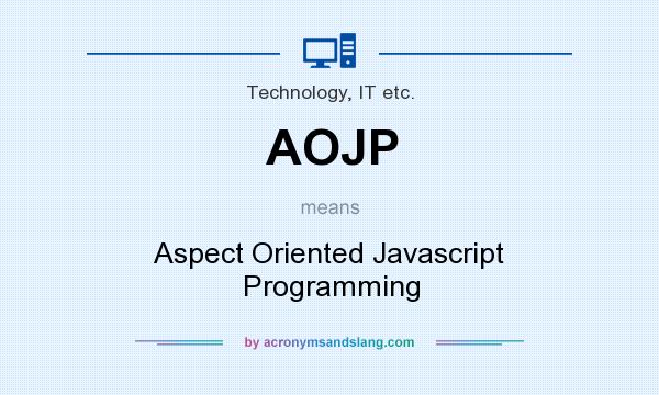 What does AOJP mean? It stands for Aspect Oriented Javascript Programming