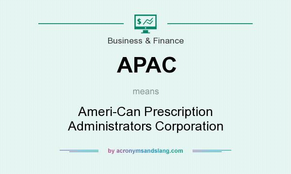 What does APAC mean? It stands for Ameri-Can Prescription Administrators Corporation