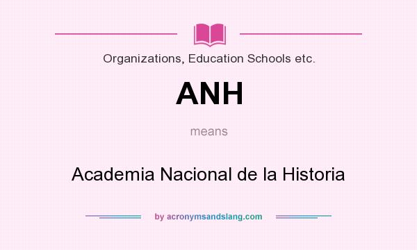 What does ANH mean? It stands for Academia Nacional de la Historia