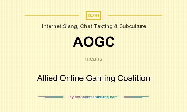 What does AOGC mean? It stands for Allied Online Gaming Coalition