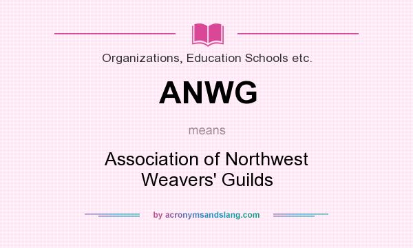 What does ANWG mean? It stands for Association of Northwest Weavers` Guilds