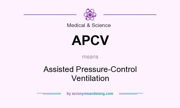 What does APCV mean? It stands for Assisted Pressure-Control Ventilation