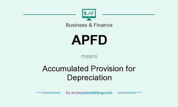 What does APFD mean? It stands for Accumulated Provision for Depreciation