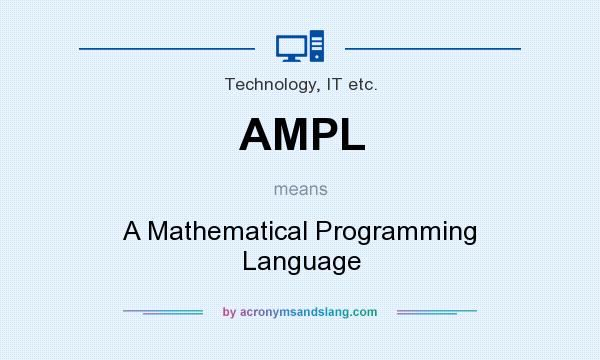 What does AMPL mean? It stands for A Mathematical Programming Language