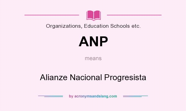 What does ANP mean? It stands for Alianze Nacional Progresista