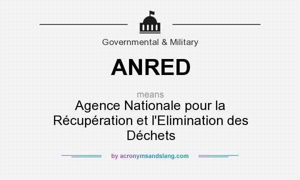 What does ANRED mean? It stands for Agence Nationale pour la Récupération et l`Elimination des Déchets
