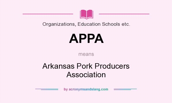 What does APPA mean? It stands for Arkansas Pork Producers Association