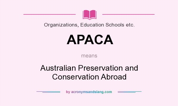 What does APACA mean? It stands for Australian Preservation and Conservation Abroad