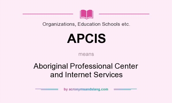 What does APCIS mean? It stands for Aboriginal Professional Center and Internet Services