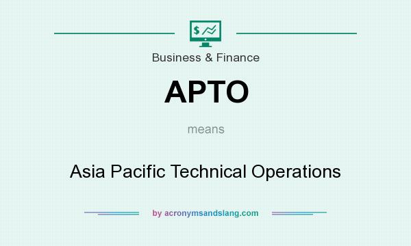 What does APTO mean? It stands for Asia Pacific Technical Operations