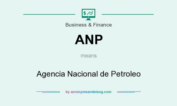 What does ANP mean? It stands for Agencia Nacional de Petroleo