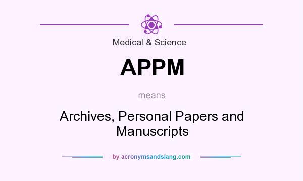 What does APPM mean? It stands for Archives, Personal Papers and Manuscripts