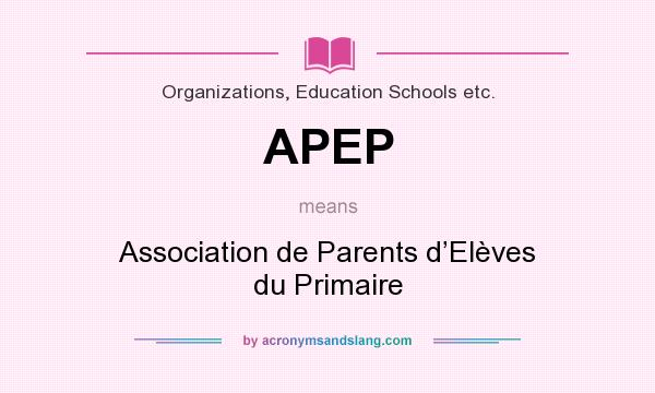 What does APEP mean? It stands for Association de Parents d’Elèves du Primaire