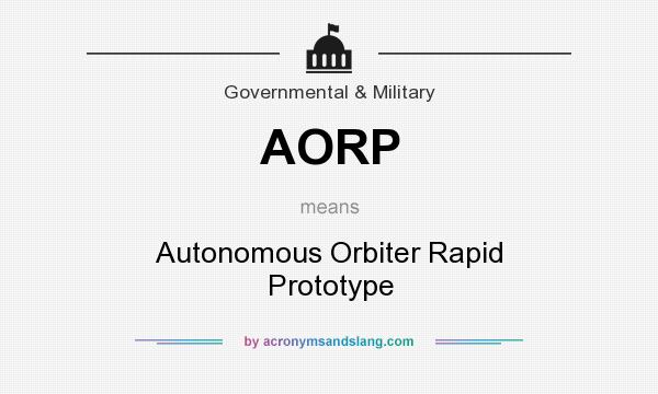 What does AORP mean? It stands for Autonomous Orbiter Rapid Prototype