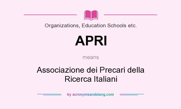 What does APRI mean? It stands for Associazione dei Precari della Ricerca Italiani