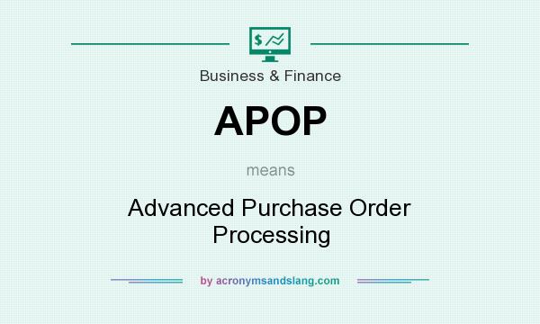 What does APOP mean? It stands for Advanced Purchase Order Processing