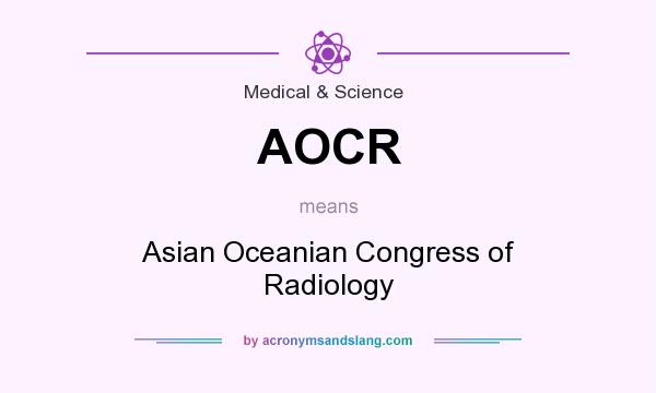 What does AOCR mean? It stands for Asian Oceanian Congress of Radiology