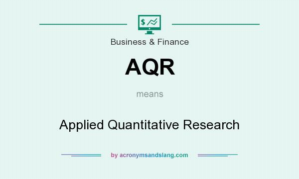 What does AQR mean? It stands for Applied Quantitative Research