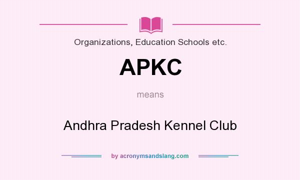 What does APKC mean? It stands for Andhra Pradesh Kennel Club